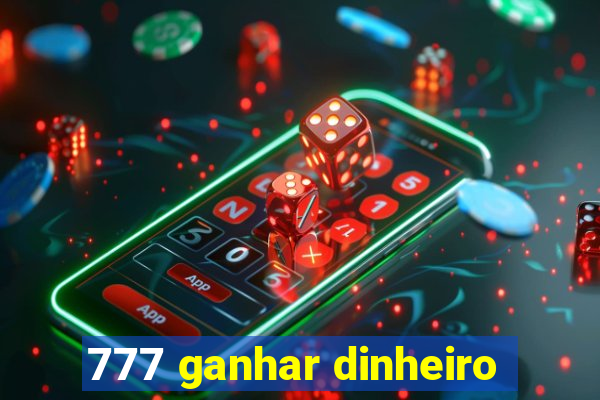 777 ganhar dinheiro